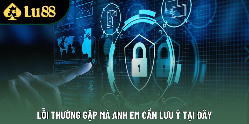 Lỗi thường gặp mà anh em cần lưu ý tại đây